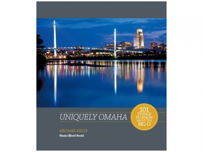 Uniquely Omaha: 101 Things To Know About the Big O