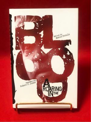 A Roaring in the Blood Remembering Robert F. Jones Edited by Annie Proulx