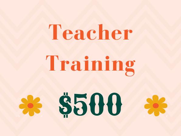 Teacher Training ($500)