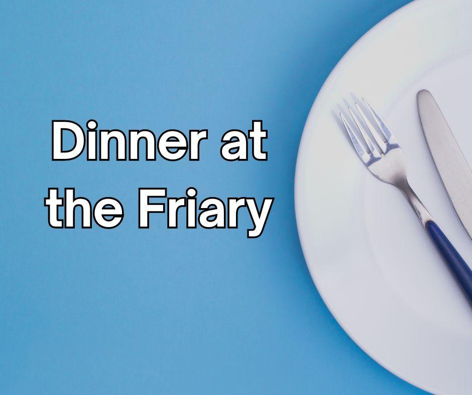 Heavenly Dinner for Six at the Friary