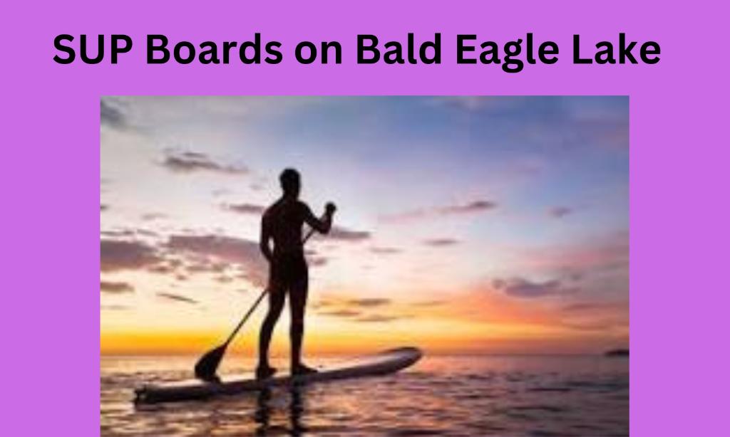 Explore Bald Eagle Lake on SUP Boards!