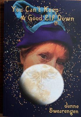 You Can't Keep a Good Elf Down - by Jeanne Swearenge...