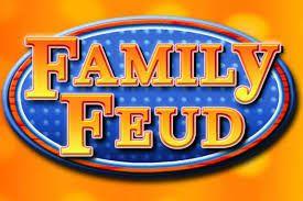 FAMILY FEUD!!!