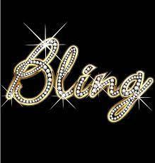 NO SUCH THING AS TOO MUCH BLING